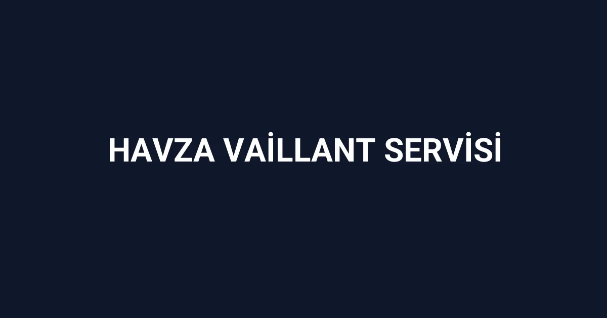 Havza Vaillant Servisi